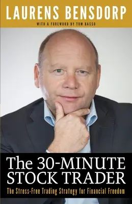 30-minútový obchodník s akciami: Obchodovanie bez stresu: Stratégia obchodovania bez stresu pre finančnú slobodu - The 30-Minute Stock Trader: The Stress-Free Trading Strategy for Financial Freedom