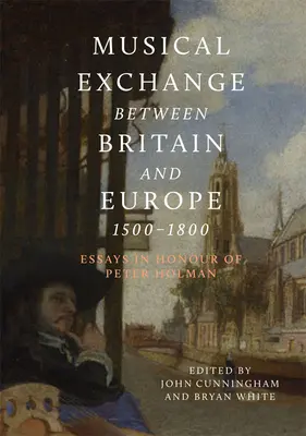 Hudobná výmena medzi Britániou a Európou v rokoch 1500 - 1800: Eseje na počesť Petra Holmana - Musical Exchange Between Britain and Europe, 1500-1800: Essays in Honour of Peter Holman