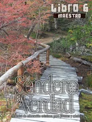 Cesta pravdy, kniha 6 (učiteľ): Kresťanské vzdelávacie materiály pre mládež a dospelých - El Sendero de La Verdad, Libro 6 (Maestro): Material de Educacin Cristiana para Jvenes y Adultos