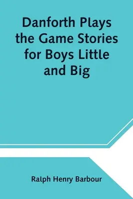 Danforth hrá hru Príbehy pre malých a veľkých chlapcov - Danforth Plays the Game Stories for Boys Little and Big