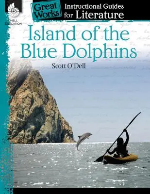 Ostrov modrých delfínov: Inštruktážna príručka pre literatúru: Inštruktážna príručka pre literatúru - Island of the Blue Dolphins: An Instructional Guide for Literature: An Instructional Guide for Literature