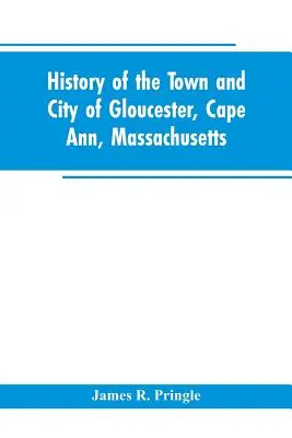História mesta Gloucester, Cape Ann, Massachusetts - History of the town and city of Gloucester, Cape Ann, Massachusetts