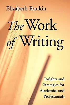 Dielo písania: Písačka: Postrehy a stratégie pre akademikov a profesionálov - The Work of Writing: Insights and Strategies for Academics and Professionals