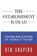 Establishment je mŕtvy: Vzostup a zvolenie Donalda Trumpa - The Establishment Is Dead: The Rise and Election of Donald Trump