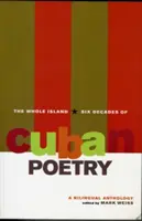 The Whole Island: Šesť desaťročí kubánskej poézie: Bilingválna antológia - The Whole Island: Six Decades of Cuban Poetry: A Bilingual Anthology