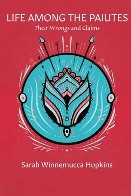 Život medzi Paiutmi: Ich krivdy a nároky - Life Among the Paiutes: Their Wrongs and Claims