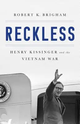 Bezohľadný: Henry Kissinger a tragédia Vietnamu - Reckless: Henry Kissinger and the Tragedy of Vietnam