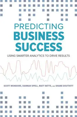Predpovedanie podnikateľského úspechu: Využívanie inteligentnejšej analýzy na dosiahnutie výsledkov - Predicting Business Success: Using Smarter Analytics to Drive Results