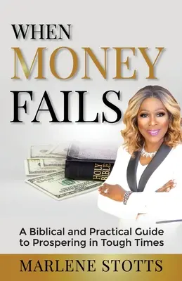Keď peniaze zlyhávajú: Biblický a praktický návod, ako prosperovať v ťažkých časoch - When Money Fails: A Biblical and Practical Guide to Prospering in Tough Times