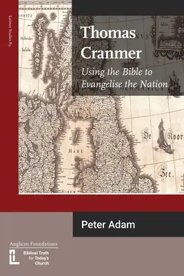 Thomas Cranmer: Cranmer: Používanie Biblie na evanjelizáciu národa - Thomas Cranmer: Using the Bible to Evangelize the Nation