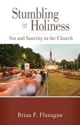 Klopýtanie vo svätosti: Hriech a svätosť v Cirkvi - Stumbling in Holiness: Sin and Sanctity in the Church