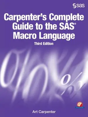 Carpenterov kompletný sprievodca makrojazykom SAS, tretie vydanie - Carpenter's Complete Guide to the SAS Macro Language, Third Edition
