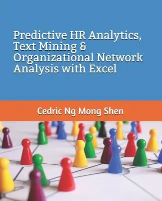 Prediktívna analýza ľudských zdrojov, dolovanie textu a analýza organizačných sietí pomocou programu Excel - Predictive HR Analytics, Text Mining & Organizational Network Analysis with Excel
