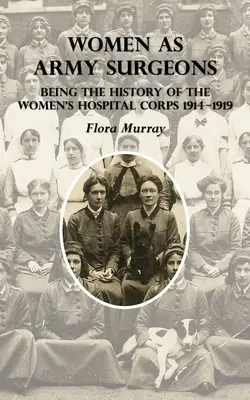Ženy ako vojenské chirurgičky: História ženského nemocničného zboru v rokoch 1914 - 1919 - Women as Army Surgeons: Being The History Of The Women's Hospital Corps 1914-1919