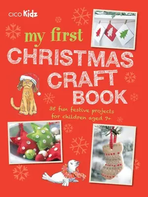 Moja prvá vianočná kniha remesiel: 35 zábavných sviatočných projektov pre deti od 7 rokov - My First Christmas Craft Book: 35 Fun Festive Projects for Children Aged 7+