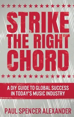 Udrieť na tú správnu strunu: Urob si sám, ako dosiahnuť globálny úspech v dnešnom hudobnom priemysle - Strike The Right Chord: A DIY Guide to Global Success in Today's Music Industry