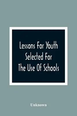 Lekcie pre mládež: Vybrané na použitie v školách - Lessons For Youth: Selected For The Use Of Schools