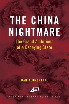 Čínska nočná mora: Veľké ambície rozkladajúceho sa štátu - The China Nightmare: The Grand Ambitions of a Decaying State