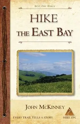 Turistika po East Bay: Najlepšie jednodňové túry v parkoch, rezerváciách a zvláštnych miestach East Bay - Hike the East Bay: Best Day Hikes in the East Bay's Parks, Preserves, and Special Places