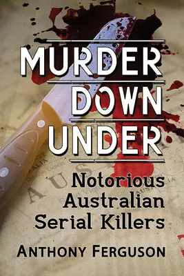 Vražda v podzemí: Známi austrálski sérioví vrahovia - Murder Down Under: Notorious Australian Serial Killers