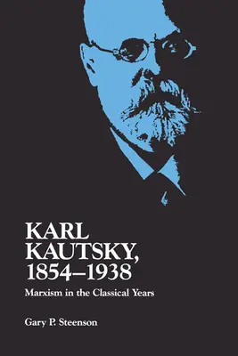 Karl Kautsky, 1854-1938: Marxizmus v klasických rokoch - Karl Kautsky, 1854-1938: Marxism in the Classical Years