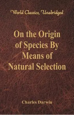 O vzniku druhov prírodným výberom (World Classics, neskrátený) - On the Origin of Species By Means of Natural Selection (World Classics, Unabridged)