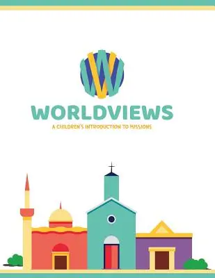 WorldViews: Úvod do misií pre deti - WorldViews: A Children's Introduction to Missions