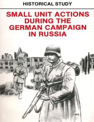 Historická štúdia: Akcie malých jednotiek počas nemeckej kampane v Rusku - Historical Study: Small Unit Actions During the German Campaign in Russia