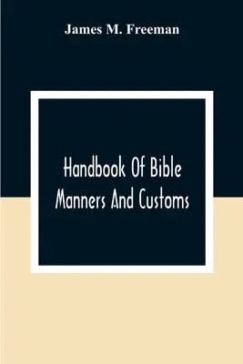 Príručka biblických mravov a zvykov - Handbook Of Bible Manners And Customs