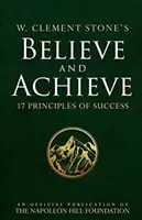W. Clement Stone: Veriť a dosiahnuť: 17 princípov úspechu - W. Clement Stone's Believe and Achieve: 17 Principles of Success