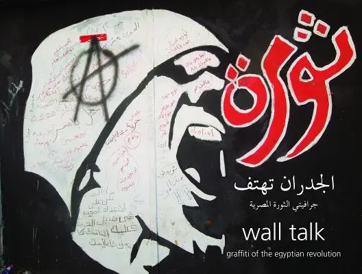 Wall Talk: Graffiti egyptskej revolúcie - Wall Talk: Graffiti of the Egyptian Revolution