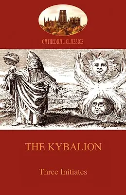Kybalion: Hermetická filozofia a ezoterika (Aziloth Books) - The Kybalion: Hermetic Philosophy and esotericism (Aziloth Books)
