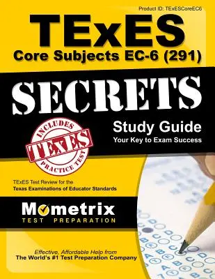 TExES Core Subjects EC-6 (291) Secrets Study Guide (Tajná študijná príručka): TExES Test Review for the Texas Examinations of Educator Standards (Preskúmanie testov TExES pre Texaské skúšky štandardov pre učiteľov). - TExES Core Subjects EC-6 (291) Secrets Study Guide: TExES Test Review for the Texas Examinations of Educator Standards