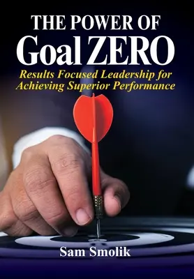 Sila cieľa ZERO: Vedenie zamerané na výsledky na dosiahnutie vynikajúceho výkonu - The Power of Goal ZERO: Results Focused Leadership for Achieving Superior Performance