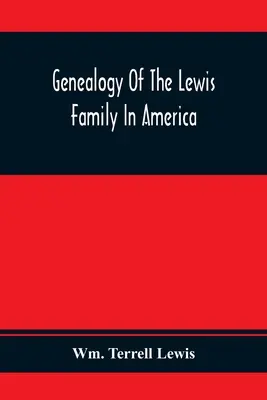 Genealógia rodiny Lewisovcov v Amerike od polovice sedemnásteho storočia po súčasnosť - Genealogy Of The Lewis Family In America, From The Middle Of The Seventeenth Century Down To The Present Time
