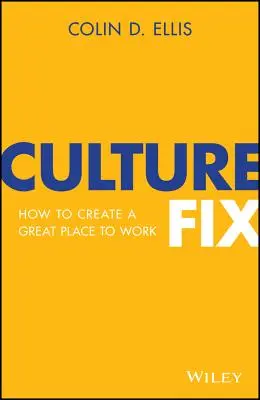 Náprava kultúry: Ako vytvoriť skvelé miesto na prácu - Culture Fix: How to Create a Great Place to Work
