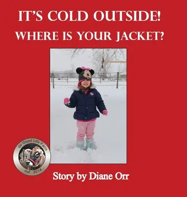 Vonku je zima! Kde máš bundu? A de Good Life Farm book - It's Cold Outside! Where is Your Jacket?: A de Good Life Farm book