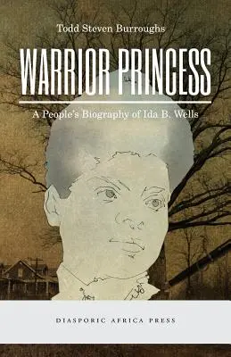 Princezná bojovníčka: Wellsovej: ľudový životopis Idy B. - Warrior Princess: A People's Biography of Ida B. Wells