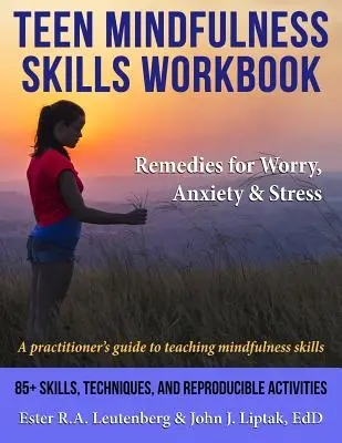 Pracovný zošit zručností pre tínedžerov v oblasti všímavosti (Teen Mindfulness Skills Workbook; Remedies for Worry, Anxiety & Stress): Príručka pre odborníkov z praxe na vyučovanie zručností všímavosti - Teen Mindfulness Skills Workbook; Remedies for Worry, Anxiety & Stress: A practitioner's guide to teaching mindfulness skills