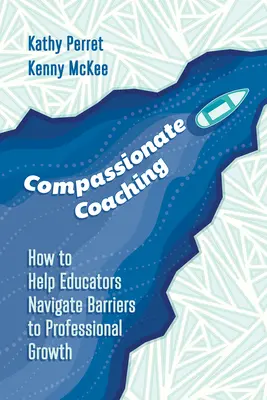 Súcitný koučing: Ako pomôcť pedagógom prekonať prekážky profesijného rastu - Compassionate Coaching: How to Help Educators Navigate Barriers to Professional Growth