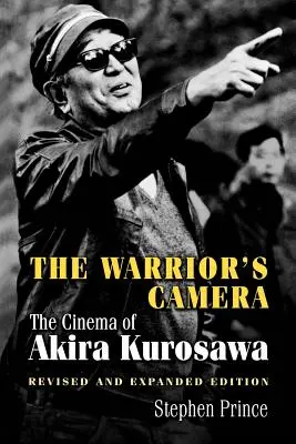 Kamera bojovníka: Akira Kurosawa - revidované a rozšírené vydanie: The Cinema of Akira Kurosawa - Revised and Expanded Edition - The Warrior's Camera: The Cinema of Akira Kurosawa - Revised and Expanded Edition