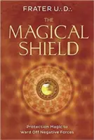 Magický štít: Ochranná mágia na odohnanie negatívnych síl - The Magical Shield: Protection Magic to Ward Off Negative Forces