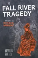 Tragédia na rieke Fall: River River: História bordenských vrážd. - The Fall River Tragedy: A History of the Borden Murder