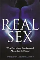 Skutočný sex: Prečo je všetko, čo ste sa naučili o sexe, nesprávne - Real Sex: Why Everything You Learned About Sex Is Wrong