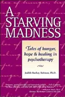 Hladové šialenstvo: Príbehy o hlade, nádeji a uzdravení v psychoterapii - A Starving Madness: Tales of Hunger, Hope, and Healing in Psychotherapy