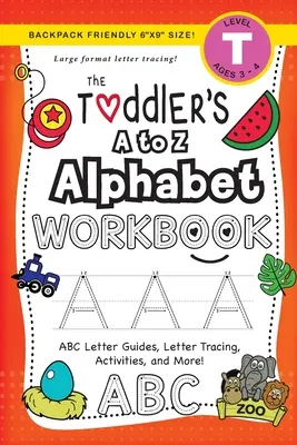 Pracovný zošit Abeceda pre batoľatá od A do Z: (vek 3-4 roky) Návody na písmená ABC, obkresľovanie písmen, aktivity a mnoho ďalšieho! - The Toddler's A to Z Alphabet Workbook: (Ages 3-4) ABC Letter Guides, Letter Tracing, Activities, and More!