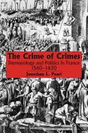Zločin zločinov: Démonológia a politika vo Francúzsku v rokoch 1560 - 1620 - The Crime of Crimes: Demonology and Politics in France, 1560-1620