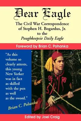 Drahý orol: Bogardusa mladšieho pre denník Poughkeepsie Daily Eagle - Dear Eagle: The Civil War Correspondence of Stephen H. Bogardus, Jr. to the Poughkeepsie Daily Eagle