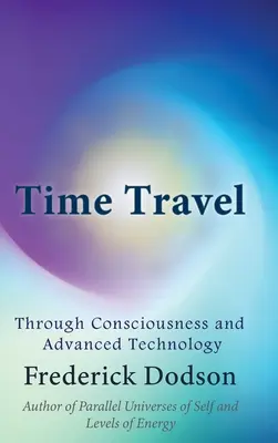 Cestovanie v čase prostredníctvom vedomia a pokročilej technológie - Time Travel through Consciousness and Advanced Technology