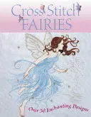 Víly krížikovým stehom: Viac ako 50 očarujúcich vzorov - Cross Stitch Fairies: Over 50 Enchanting Designs